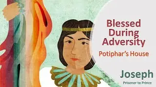 Joseph- Potiphar's House- Blessed During Adversity