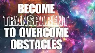 Manifest FASTER & transcend TIME & SPACE by becoming “Transparent”