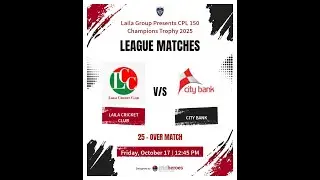Laila Group Presents CPL 150 Champions Trophy 2025 season -1! LAILA CRICKET CLUB vs CITY BANK