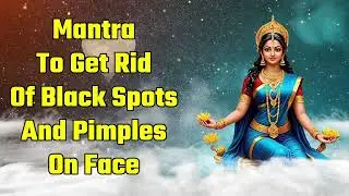 Mantra To Get Rid Of Black Spots And Pimples On The Face