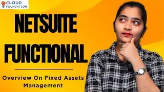NetSuite Functional Overview on Fixed Assets Management | NetSuite Functional | CloudFoundation