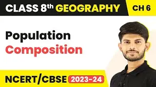 Population Composition - Human Resources | Class 8 Geography | CBSE NCERT