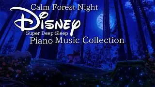 Disney Calm Forest Night Super Deep Sleep Piano Music Collection (No Mid-roll Ads)