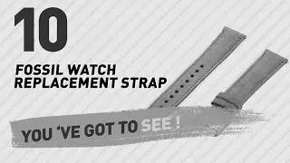 Top 10 Fossil Watch Replacement Strap // New & Popular 2017