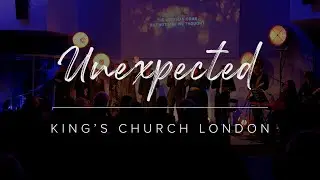 Unexpected (LIVE) | King's Church London