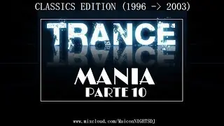 TRANCE MANIA Parte 10 (CLASSICS Edition 1996-2003) (Trance/Progressive/Trance 2000)