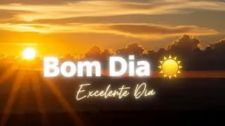BOM DIA E UM EXCELENTE DIA