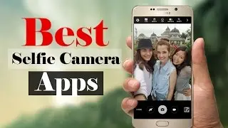 Top 5 Best Selfie Camera Apps For Android 2016/2017