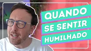 Fui humilhado? E agora?