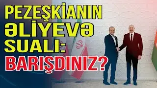 Pezeşkianın Əliyevə sualı: Barışdınız? - DETALLAR - Media Turk TV