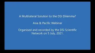 DSI Scientific Network July 2021 Webinar -Asia&Pacific- A Multilateral Solution to the DSI Dilemma?