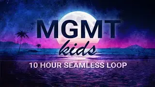 MGMT - Kids - 10 hour seamless loop