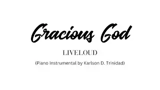 GRACIOUS GOD (Piano Instrumental) by LiveLoud