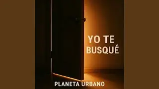 Yo te busqu&eacute; (Planeta Urbano)
