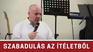 Szabadulás az ítéletből - Kecskemét Pünkösdi Gyülekezet - Rostás Zoltán