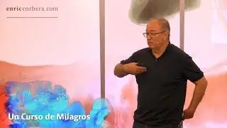 Dar sin esperar nada a cambio - Un Curso de Milagros con Enric Corbera