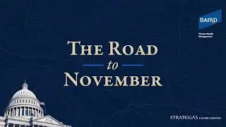 The Road to November: Election Insights from Strategas