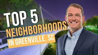 The Top 5 Greenville Neighborhoods You'll Want to Call Home
