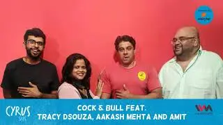 Cyrus Says Ep. 398: Cock & Bull feat. Tracy Dsouza, Aakash Mehta and Amit