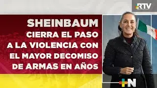 Con Sheinbaum, México logra el mayor decomiso de armas de la última década | RTV Noticias