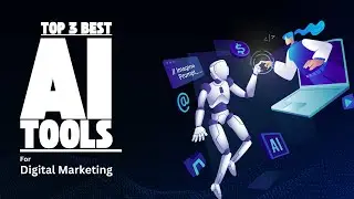 Top 3 Best AI Tools For Digital Marketing