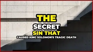 The Secret Sin That Caused King Solomon's Tragic Death