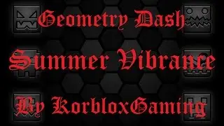 Geometry Dash | Summer Vibrance | By KorbloxGaming (me)