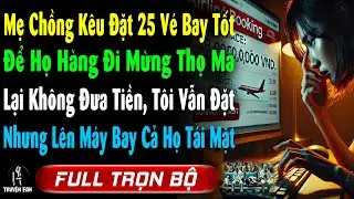Mẹ Chồng K&ecirc;u ĐẶT 25 V&Eacute; BAY Để Họ H&agrave;ng Mừng Thọ, Lại ỈM KO ĐƯA TIỀN, Nhưng L&ecirc;n M&aacute;y Bay Cả Họ T&aacute;i mặt