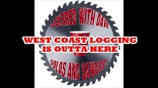 WEST COAST LOGGING IS OUTTA HERE