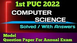 1st PUC COMPUTER SCIENCE | Solved/With Answers Model Question Paper for Annual Exam 2022