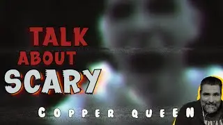 How Scary Is This Place? - The OMINOUS Copper Queen!