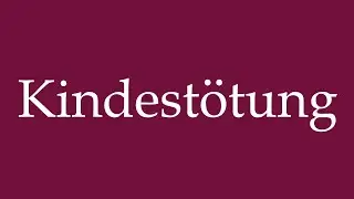 How to Pronounce ''Kindest&ouml;tung'' (Infanticide) Correctly in German