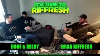 #21 with DOOF & REEDY - IT'S TIME TO RIFFRESH - EP. 21 - Brad RIFFRESH, DOOF & REEDY