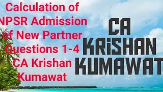 Calculation of NPSR || Admission of a new partner || XII Accounts || CA Krishan Kumawat