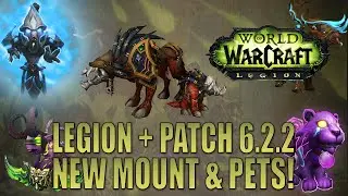 World of Warcraft: Legion + Patch 6.2.2 | NEW Mounts and Pets!