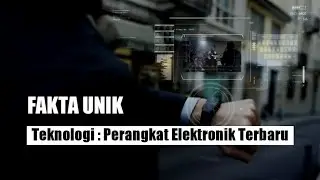 Dunia Teknologi yang Ajaib: 10 Fakta Unik tentang Perangkat Elektronik Terbaru