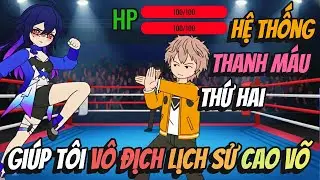 Hệ Thống Thanh Máu Thứ Hai Giúp Tôi Vô Địch Lịch Sử Cao Võ | BB VietSub