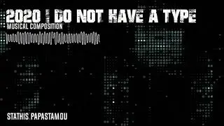 2020 I do not have a type - musical composition STATHIS PAPASTAMOU