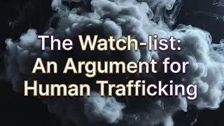 An Argument: The Watch-list is a Form of Human Trafficking and Exploitation for Profit and Control