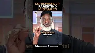 Entrepreneur Parenting Mistakes