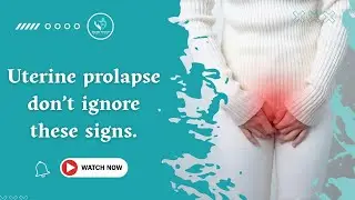 Uterine Prolapse: Don&rsquo;t Ignore These Warning Signs | Causes, Symptoms & Prevention