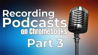 Podcasting on Chromebooks - Part 3: Ripping Audio and Sharing the Podcasts [Taming The Tech]