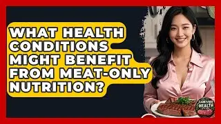 What Health Conditions Might Benefit From Meat-Only Nutrition? - Carnivore Health Kitchen