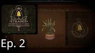 The Death of the Arda: Strange Horticulture Ep. 2