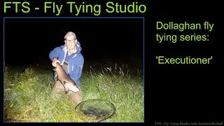 FTS Dollaghan Series - tying the Executioner with Andrew McGall