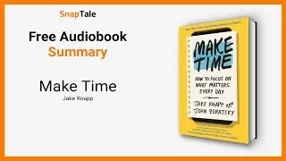 Make Time by Jake Knapp: 16 Minute Summary