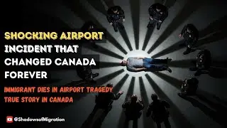 IMMIGRANT DIES IN AIRPORT TRAGEDY | True Story in Canada