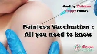 Healthy children happy family video series episode- 34 Painless vaccination : All you need to know