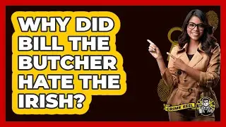Why Did Bill The Butcher Hate The Irish?