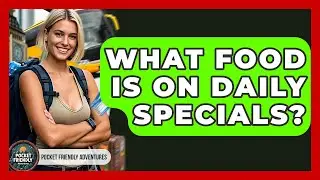 What Food Is On Daily Specials? - Pocket Friendly Adventures